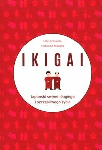 

Ikigai Japoński sekret długiego i szczęśliwego