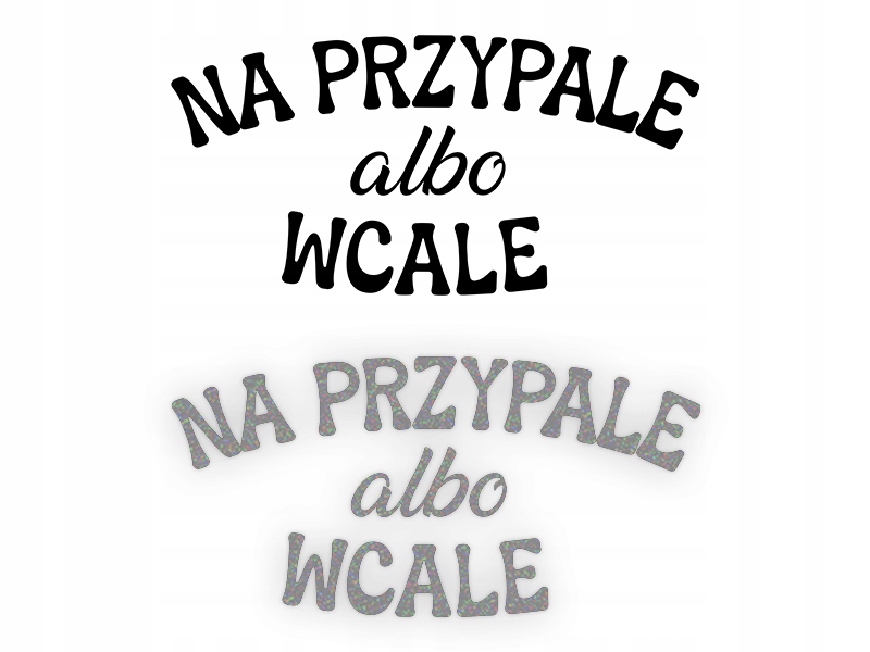 NA PRZYPALE ALBO WCALE - Naklejka na samochód na a
