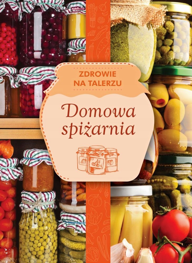 DOMOWA SPIŻARNIA - Zdrowie na talerzu - nowa !!!