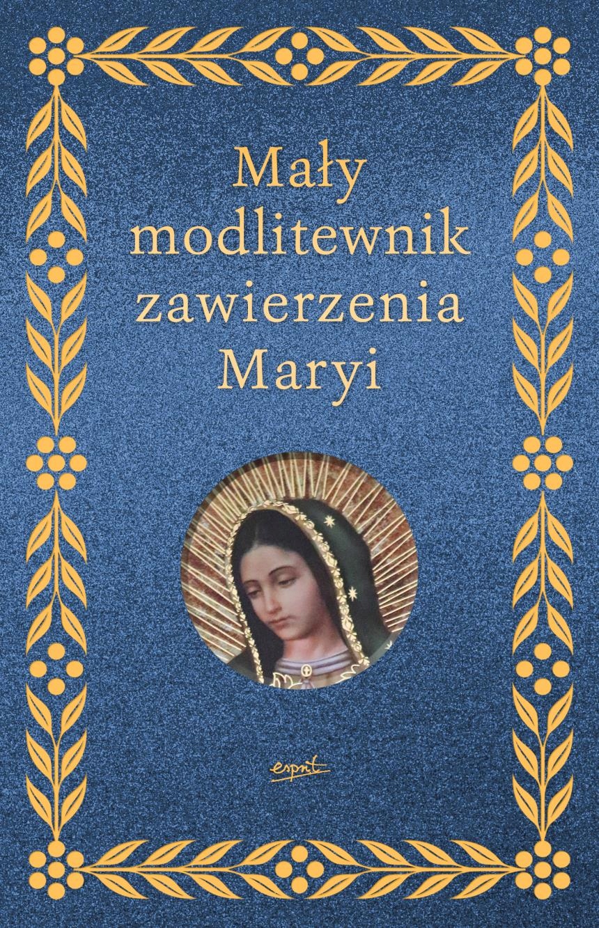 Mały Modlitewnik Zawierzenia Maryi Elżbieta..