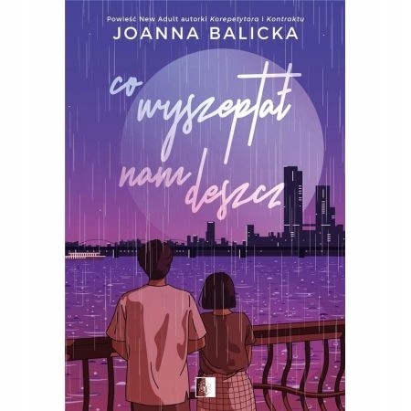 

Co wyszeptał nam deszcz Joanna Balicka