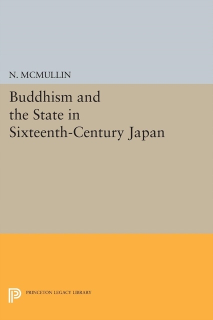 Buddhism and the State in Sixteenth-Century Japan NEIL MCMULLIN