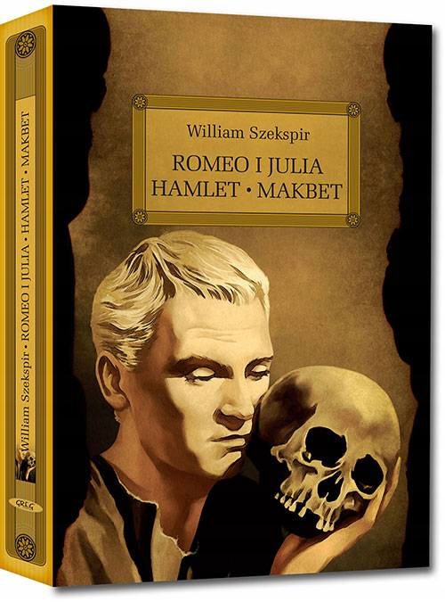 

Romeo i Julia. Hamlet. Makbet William Szekspir