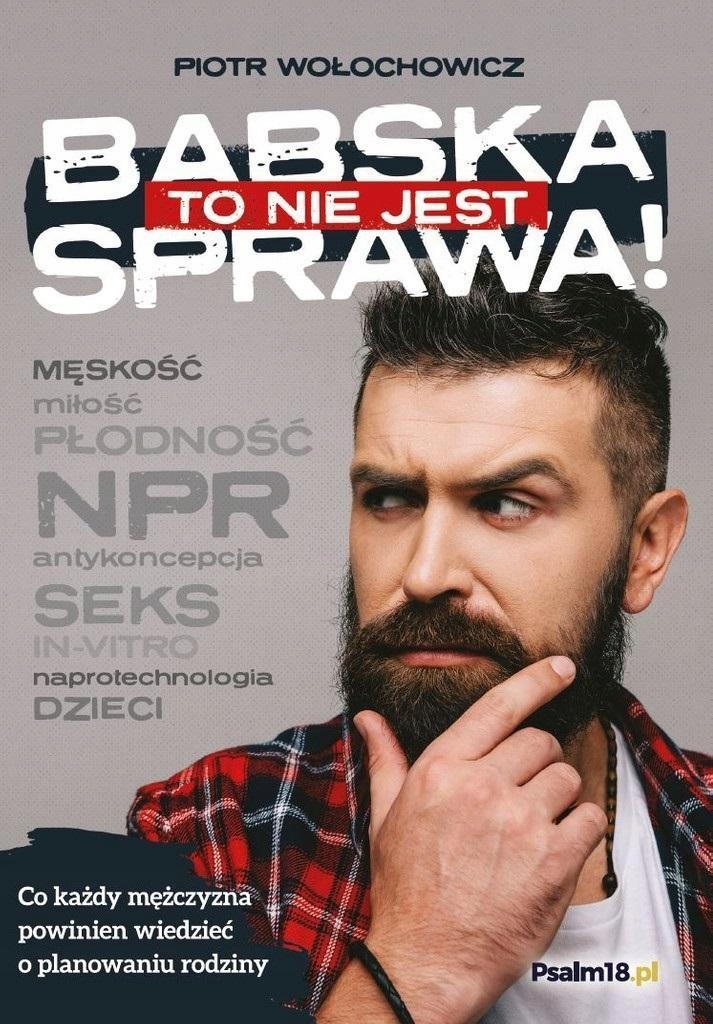 TO NIE JEST BABSKA SPRAWA!, PIOTR WOŁOCHOWICZ