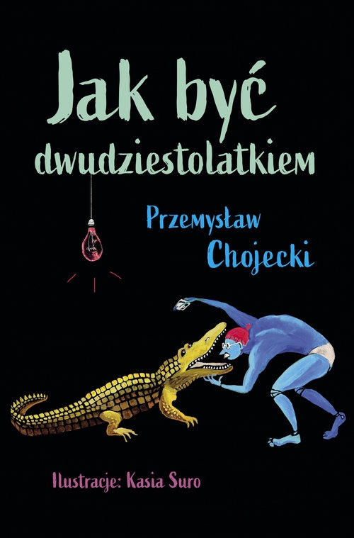 

Jak być dwudziestolatkiem Przemysław Chojecki
