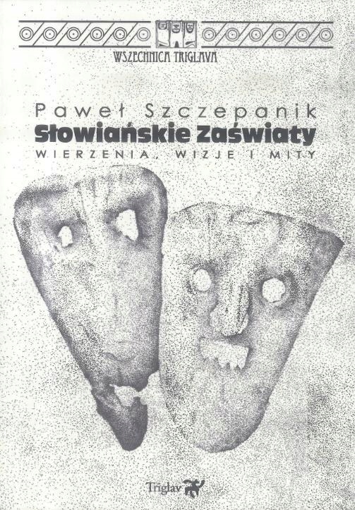 SŁOWIAŃSKIE ZAŚWIATY. WIERZENIA, WIZJE I MITY W.2