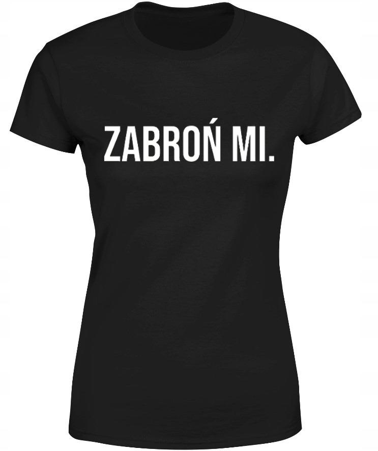 T-SHIRT KOSZULKA DAMSKA ZABROŃ MI ROZ S