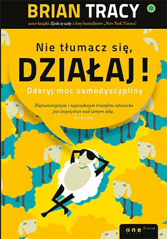

Nie tłumacz się, działaj! Brian Tracy
