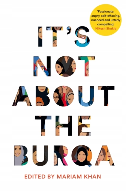 Its Not About the Burqa MARIAM KHAN