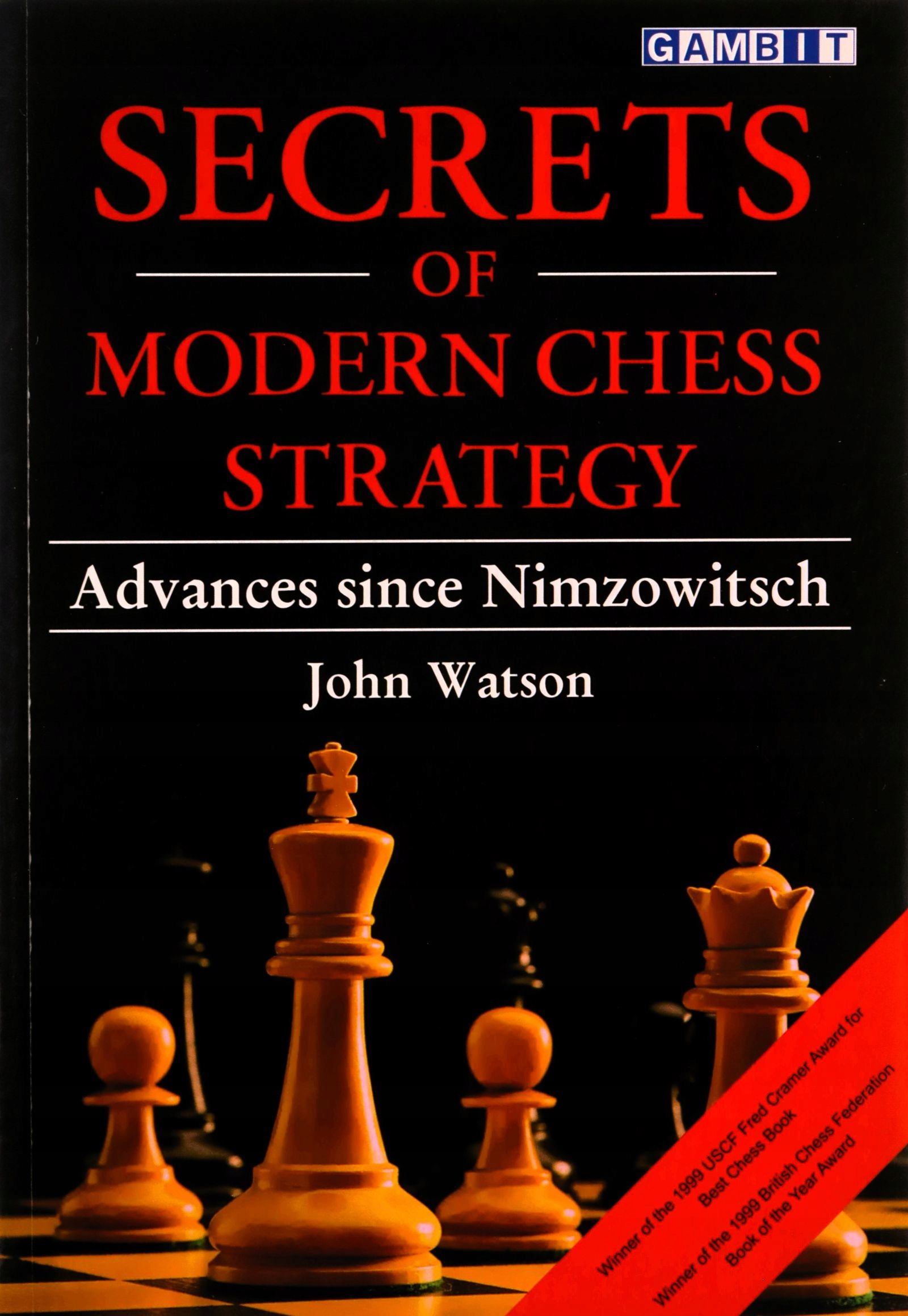 SECRETS OF MODERN CHESS STRATEGY: ADVANCES SINCE NIMZOWITSCH - John Watson
