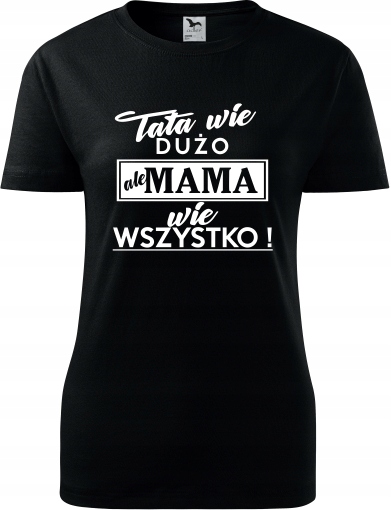 

Koszulka Tata Wie Dużo Ale Mama Wie Wszystko