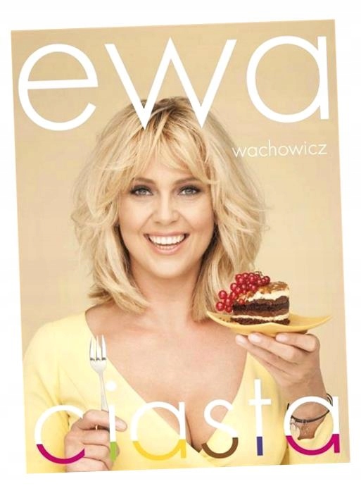 EWA WACHOWICZ. CIASTA EWA WACHOWICZ