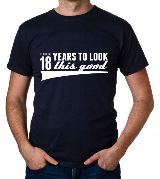 

koszulka It Took 18 Years Look This Good prezent
