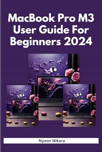 M3 MacBook Pro User Guide For Beginners 2024: The Complete Step By Step