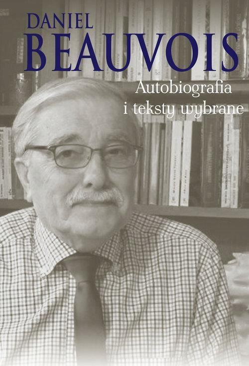 Autobiografia I Teksty Wybrane, Beauvois Daniel