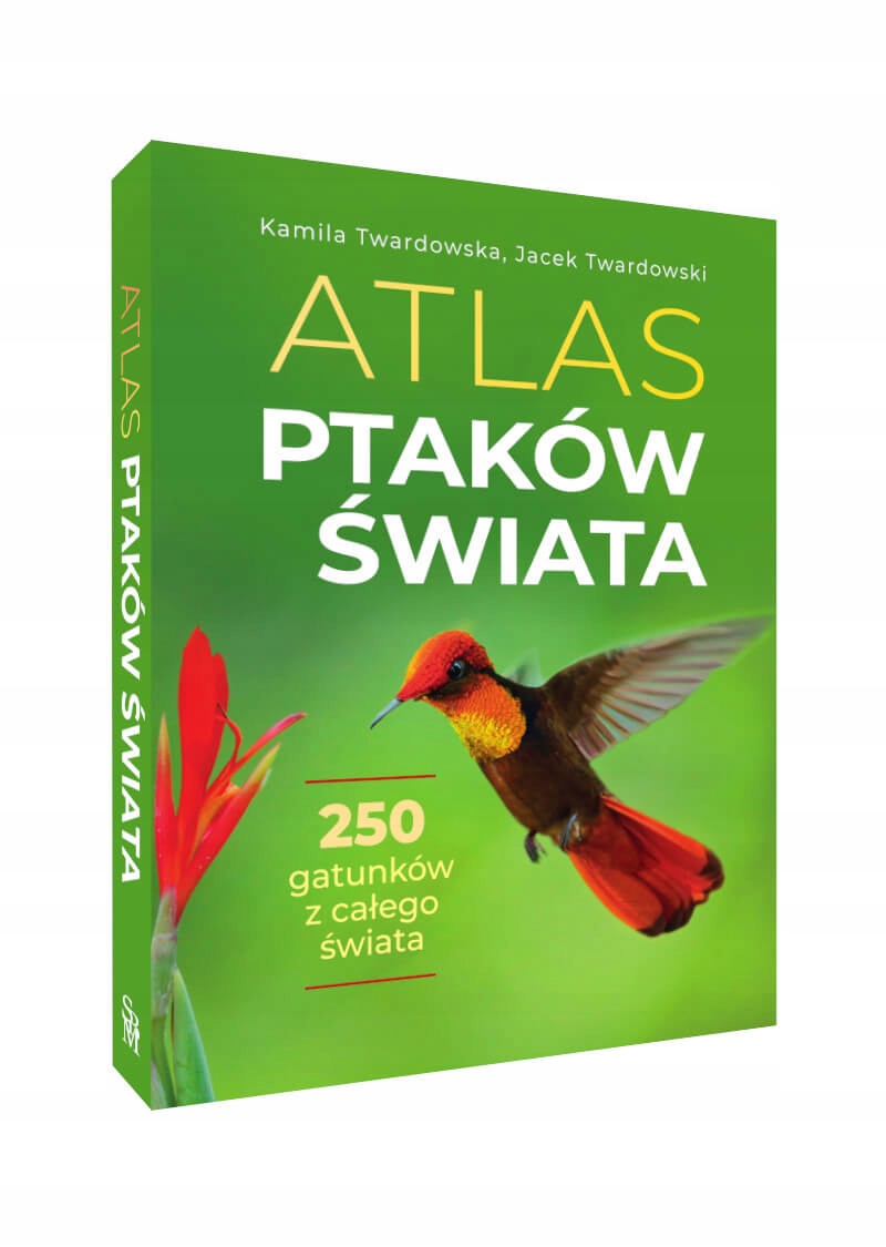 ATLAS PTAKÓW ŚWIATA 250 gatunków z całego świata Kamila Twardowska TWARDA