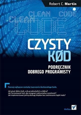 CZYSTY KOD. PODRĘCZNIK DOBREGO PROGRAMISTY W.2 ROBERT MARTIN C.
