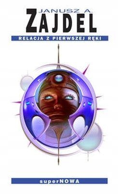 

Relacja Z Pierwszej Ręki, Janusz A. Zajdel