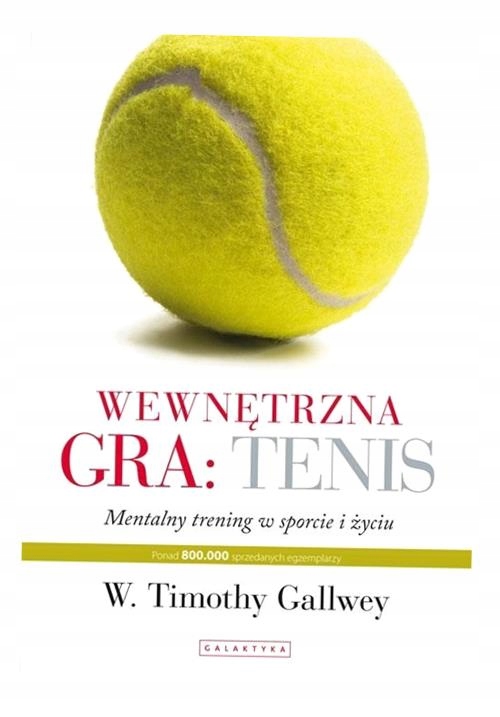 WEWNĘTRZNA GRA: TENIS, W. TIMOTHY GALLWEY