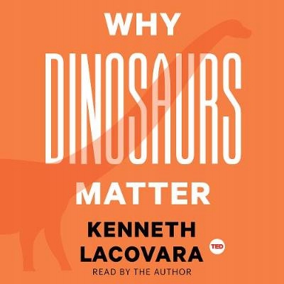 Why Dinosaurs Matter - Lacovara, Kenneth AUDIOBOOK