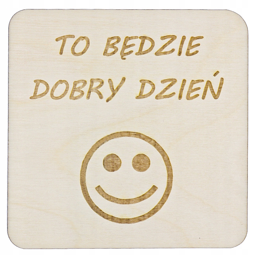 

Podstawka pod Kubek To Będzie Dobry Dzień Drewno