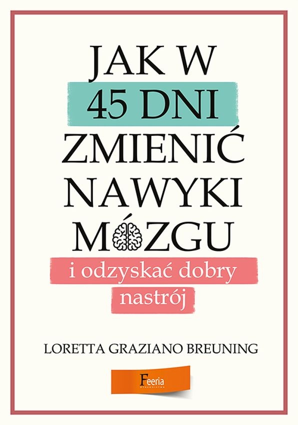 

Jak w 45 dni zmienić nawyki mózgu i odzyskać...