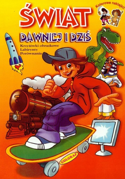 Świat dawniej i dziś. Książka edukacyjna. Naklejki