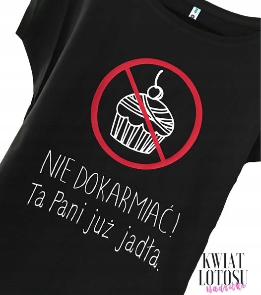 

Koszulka T-shirt Nie dokarmiać ta Pani już jadła