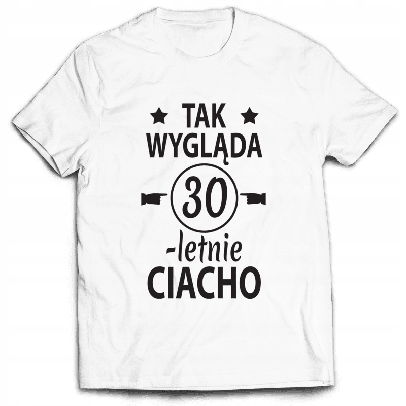 

Koszulka Urodziny Tak Wygląda 30 letnie Ciacho XL