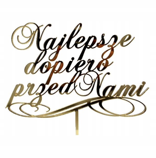

Topper na tort Najlepsze Dopiero Przed Nami złoty