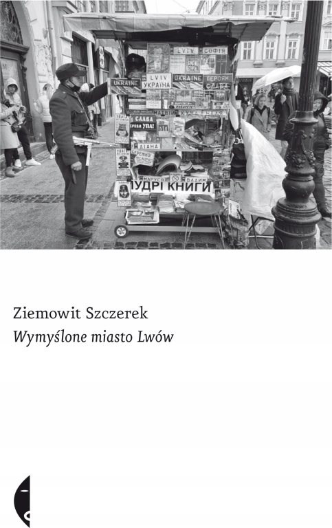 

Wymyślone miasto Lwów Ziemowit Szczerek