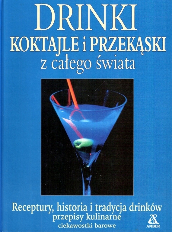 DRINKI KOKTAJLE I PRZEKĄSKI Z CAŁEGO ŚWIATA