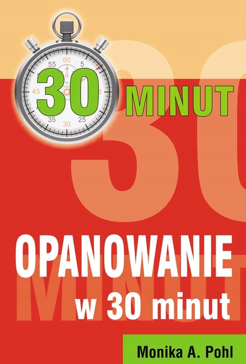 Opanowanie w 30 minut Monika Alicja Pohl