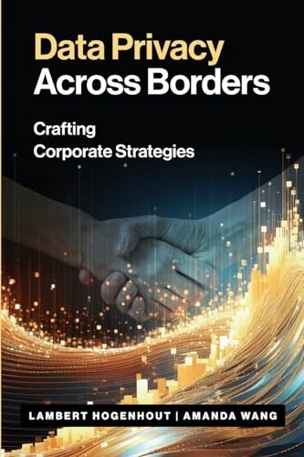 Data Privacy Across Borders: Crafting Corporate Strategies Hogenhout,