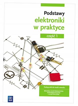 Podstawy elektroniki w praktyce. Część 1. WSiP