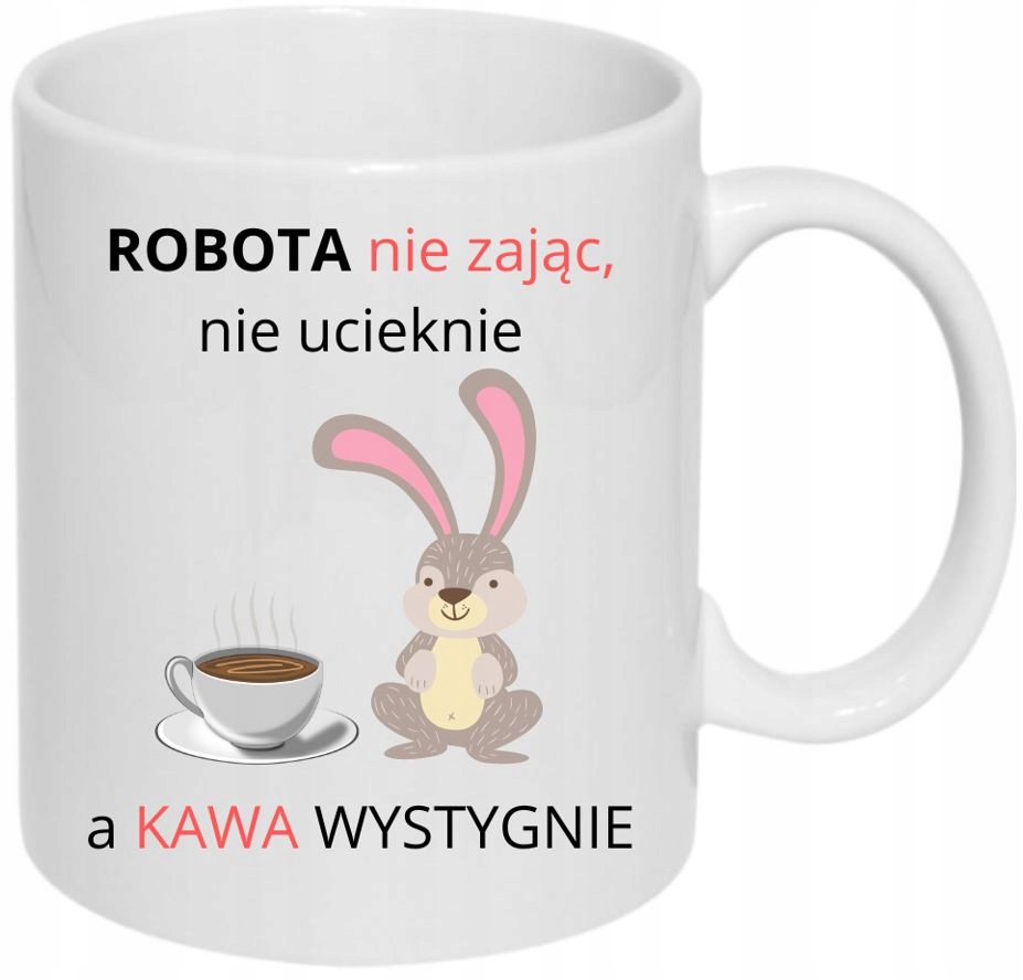 KUBEK HUMOR KAWA ROBOTA NIE ZAJĄC NIE UCIEKNIE