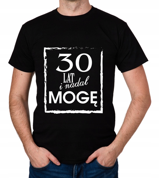 

koszulka 30 Lat I Nadal Mogę prezent