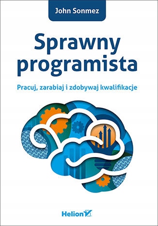 Sprawny programista. Pracuj, zarabiaj i zdobywaj