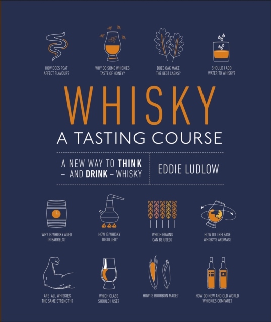 Whisky A Tasting Course: A New Way to Think - and