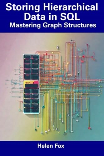 Fox, Helen Storing Hierarchical Data in SQL: Mastering Graph Structures