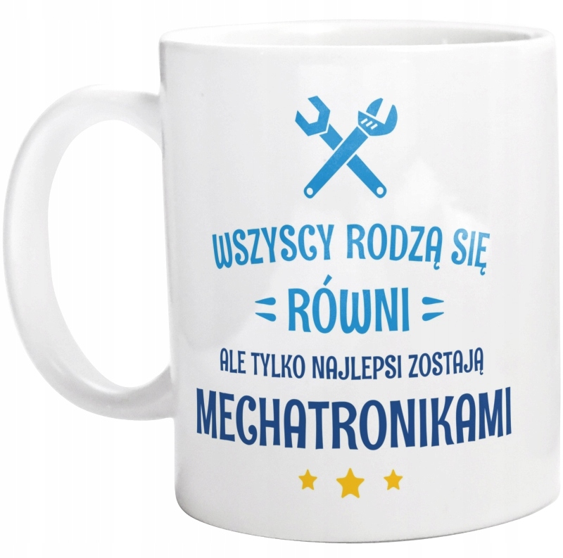 

Tylko Najlepsi Zostają Mechatronikami Kubek