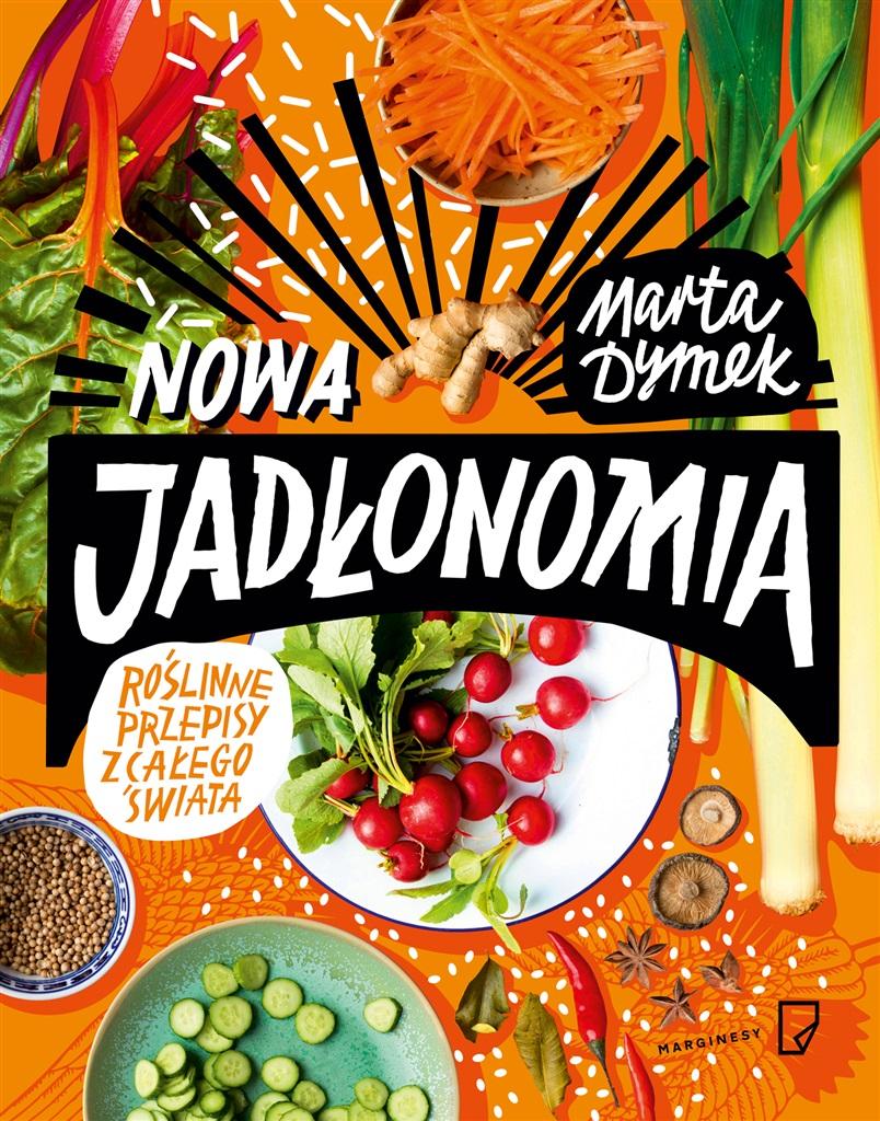 NOWA JADŁONOMIA. ROŚLINNE PRZEPISY Z CAŁEGO ŚWIATA MARTA DYMEK, ANNA POL