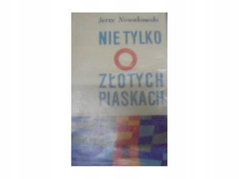 Nie Tylko O Złotych Piaskach - J Nowakowski