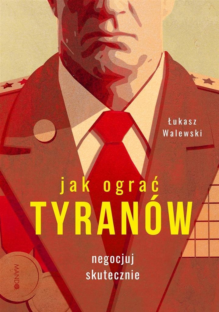 

Jak Ograć Tyranów. Negocjuj Skutecznie