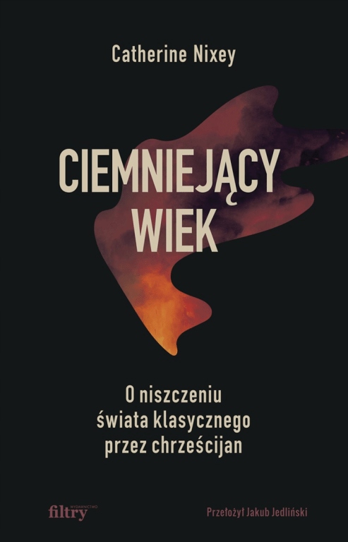 

Ciemniejący wiek. O niszczeniu świata klasycznego