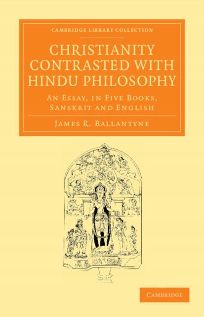 Christianity Contrasted with Hindu Philosophy: An Essay, in Five Books, San