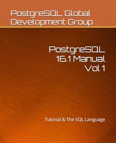 Global Development Group, PostgreSQL PostgreSQL 16.1 Manual Vol 1: Tutorial
