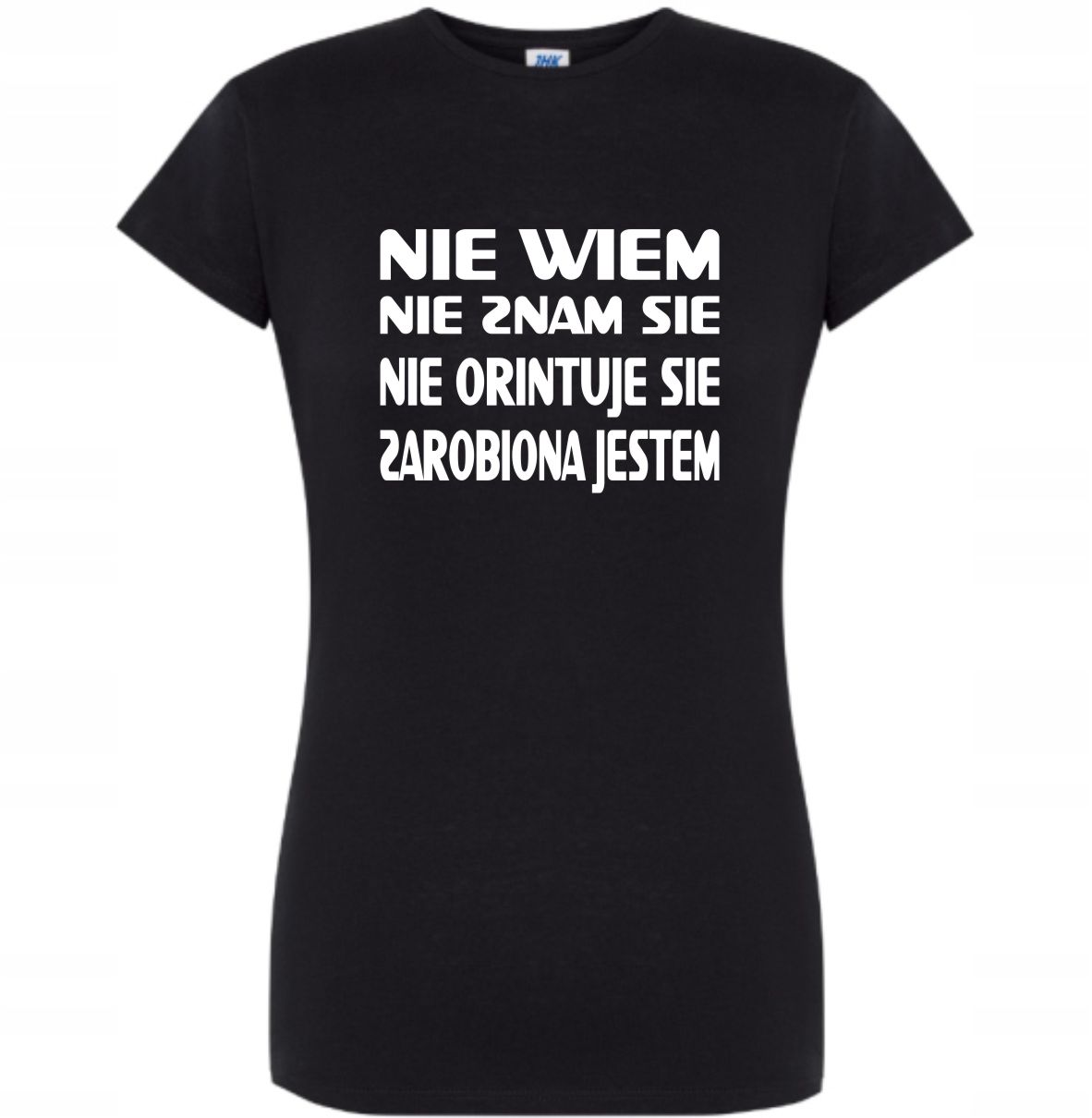 

Koszulka damska Nie Wiem... Zarobiona Jestem