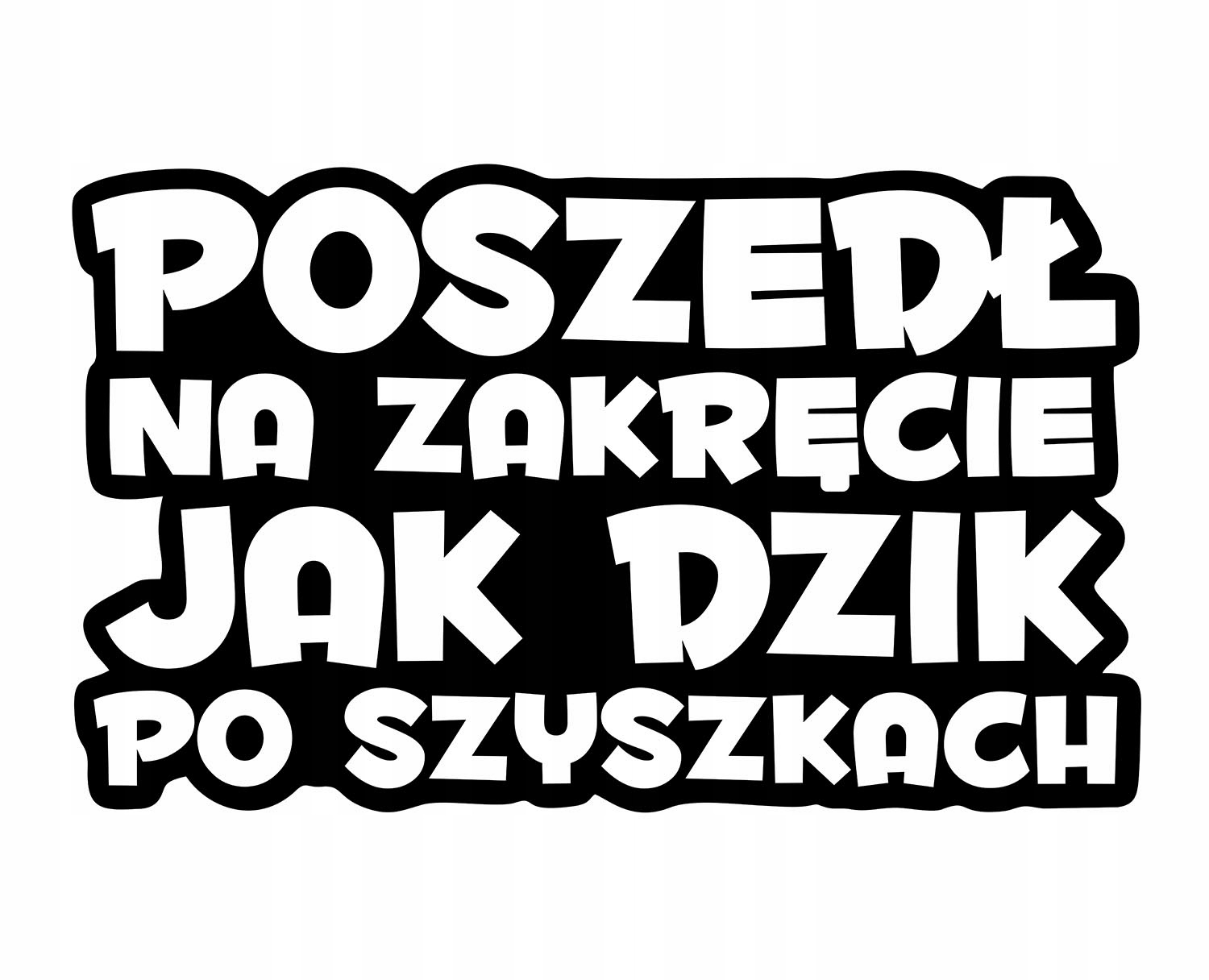 

Naklejka Poszedł Jak Dzik gruby drift