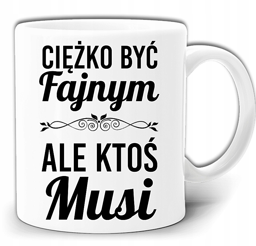 

Ciężko Jest Być Fajnym Ale Muszę Kubek +pude GW330